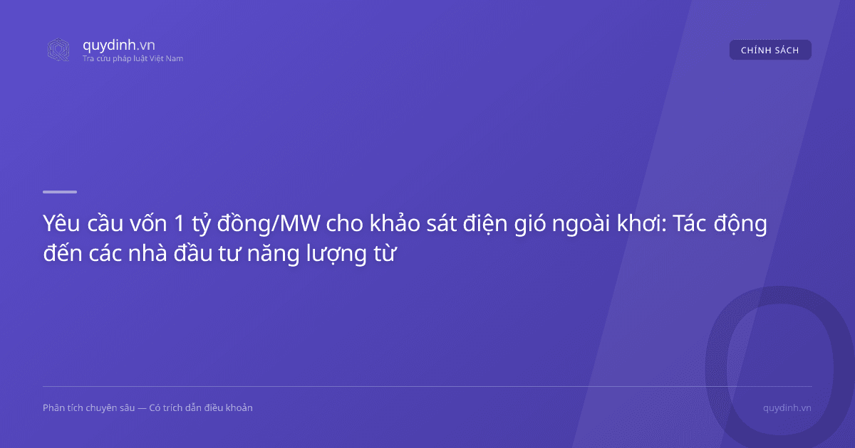 Yêu cầu vốn 1 tỷ đồng/MW cho khảo sát điện gió ngoài khơi: Tác động đến các nhà đầu tư năng lượng từ 04/07/2026