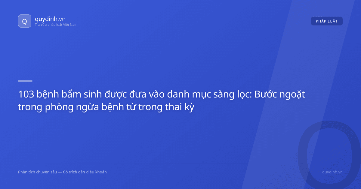 103 bệnh bẩm sinh được đưa vào danh mục sàng lọc: Bước ngoặt trong phòng ngừa bệnh từ trong thai kỳ