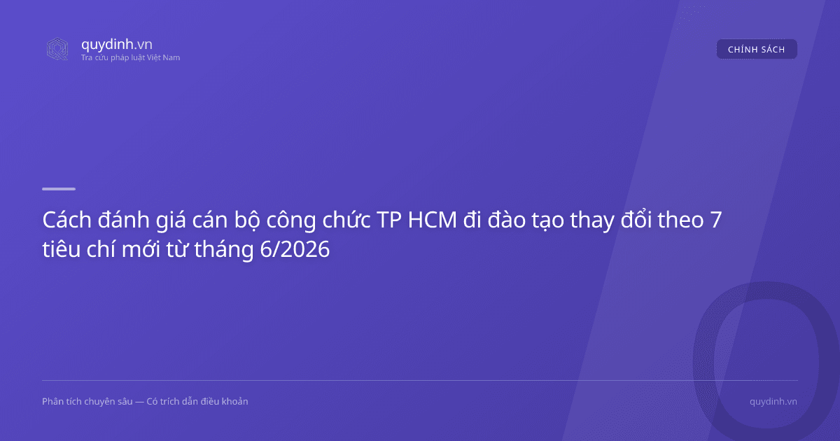 Cách đánh giá cán bộ công chức TP HCM đi đào tạo thay đổi theo 7 tiêu chí mới từ tháng 6/2026
