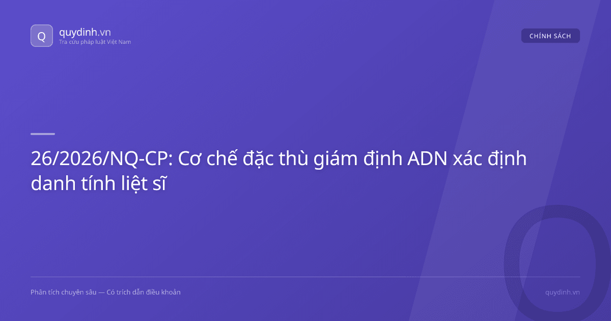 26/2026/NQ-CP: Cơ chế đặc thù giám định ADN xác định danh tính liệt sĩ