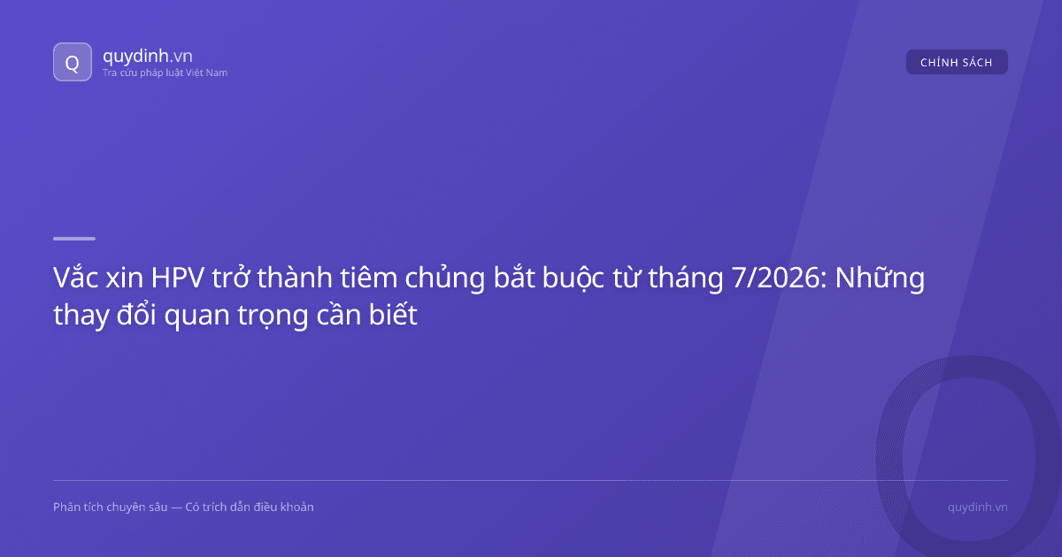Vắc xin HPV trở thành tiêm chủng bắt buộc từ tháng 7/2026: Những thay đổi quan trọng cần biết