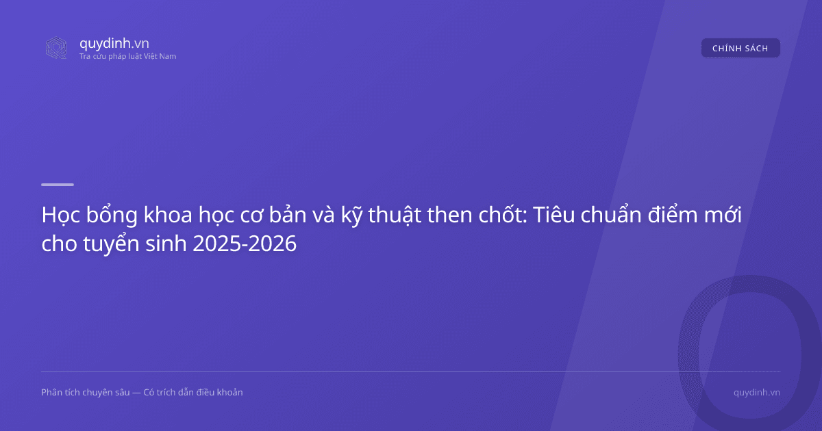 Học bổng khoa học cơ bản và kỹ thuật then chốt: Tiêu chuẩn điểm mới cho tuyển sinh 2025-2026