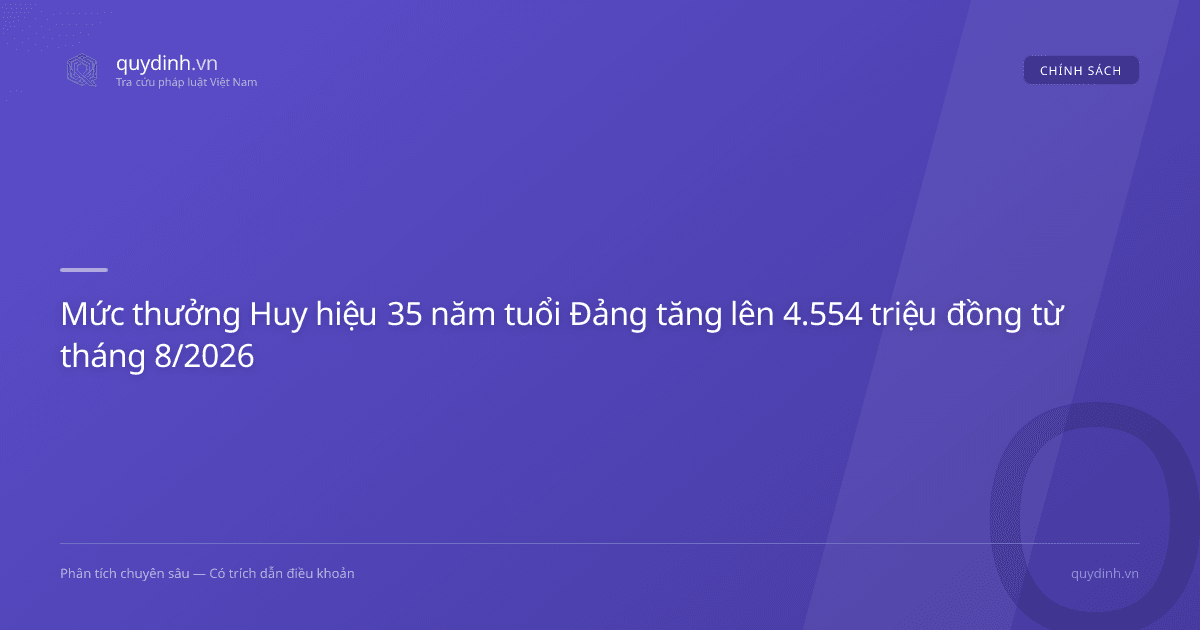 Mức thưởng Huy hiệu 35 năm tuổi Đảng tăng lên 4.554 triệu đồng từ tháng 8/2026