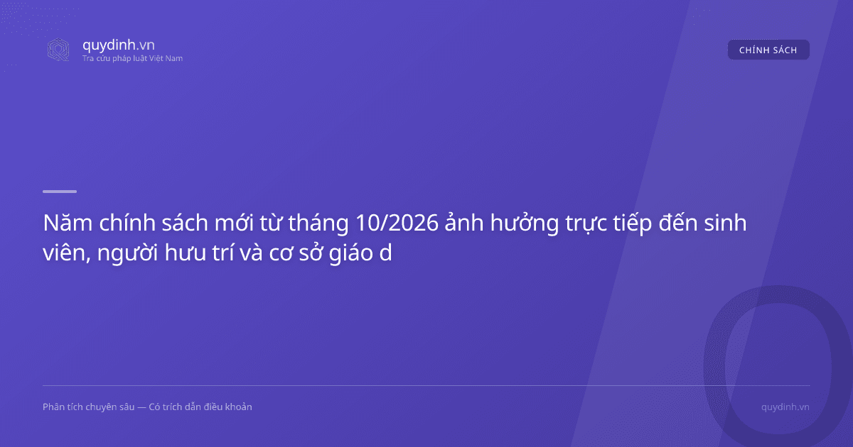Năm chính sách mới từ tháng 10/2026 ảnh hưởng trực tiếp đến sinh viên, người hưu trí và cơ sở giáo dục