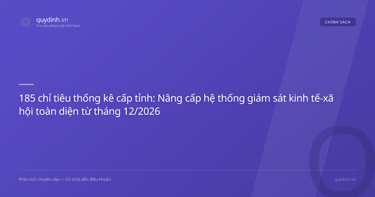 185 chỉ tiêu thống kê cấp tỉnh: Nâng cấp hệ thống giám sát kinh tế-xã hội toàn diện từ tháng 12/2026