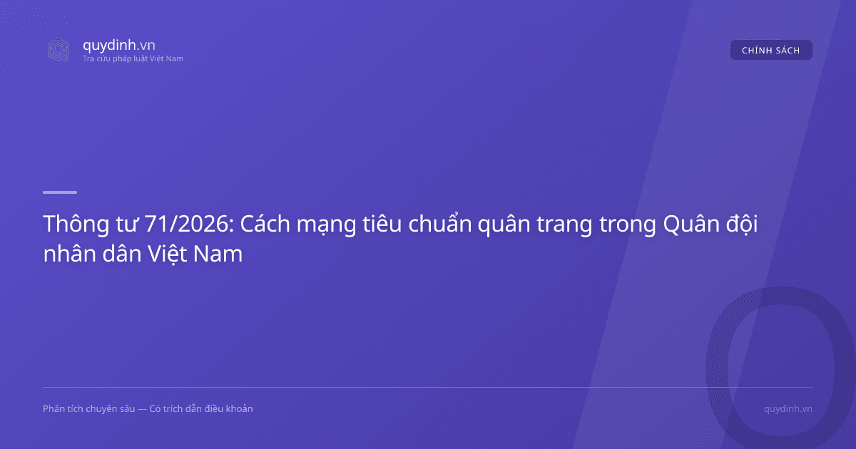 Thông tư 71/2026: Cách mạng tiêu chuẩn quân trang trong Quân đội nhân dân Việt Nam