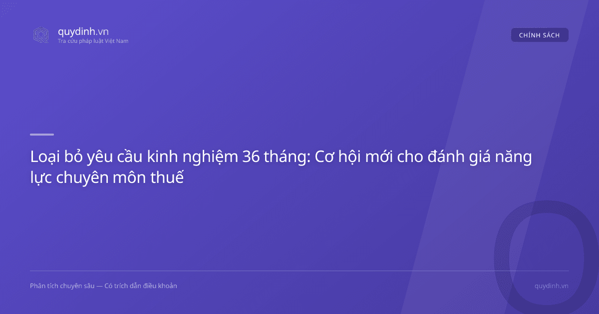 Loại bỏ yêu cầu kinh nghiệm 36 tháng: Cơ hội mới cho đánh giá năng lực chuyên môn thuế