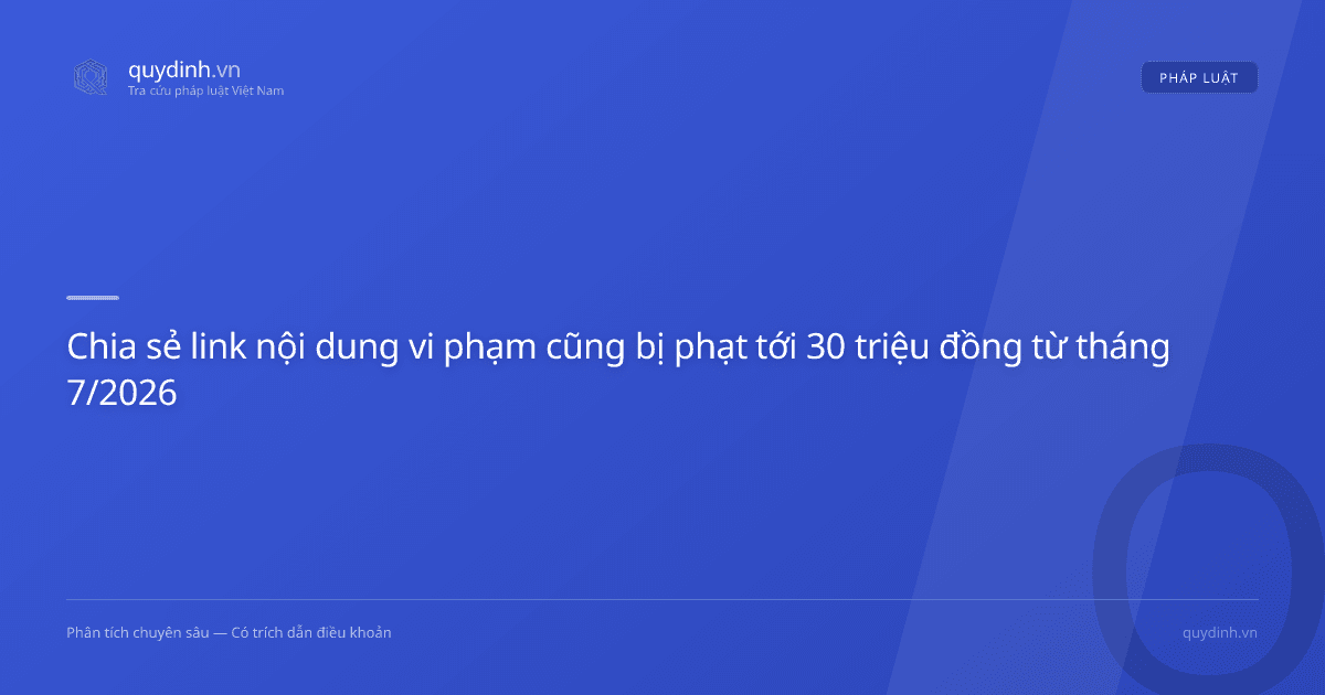 Chia sẻ link nội dung vi phạm cũng bị phạt tới 30 triệu đồng từ tháng 7/2026