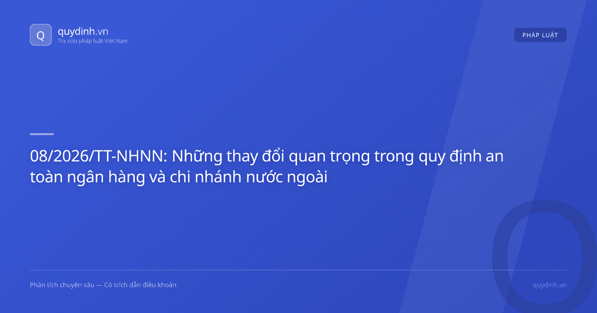 08/2026/TT-NHNN: Những thay đổi quan trọng trong quy định an toàn ngân hàng và chi nhánh nước ngoài