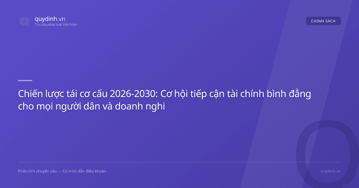 Chiến lược tái cơ cấu 2026-2030: Cơ hội tiếp cận tài chính bình đẳng cho mọi người dân và doanh nghiệp