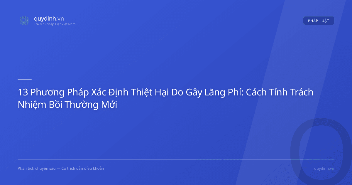 13 Phương Pháp Xác Định Thiệt Hại Do Gây Lãng Phí: Cách Tính Trách Nhiệm Bồi Thường Mới