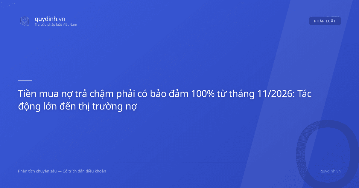 Tiền mua nợ trả chậm phải có bảo đảm 100% từ tháng 11/2026: Tác động lớn đến thị trường nợ