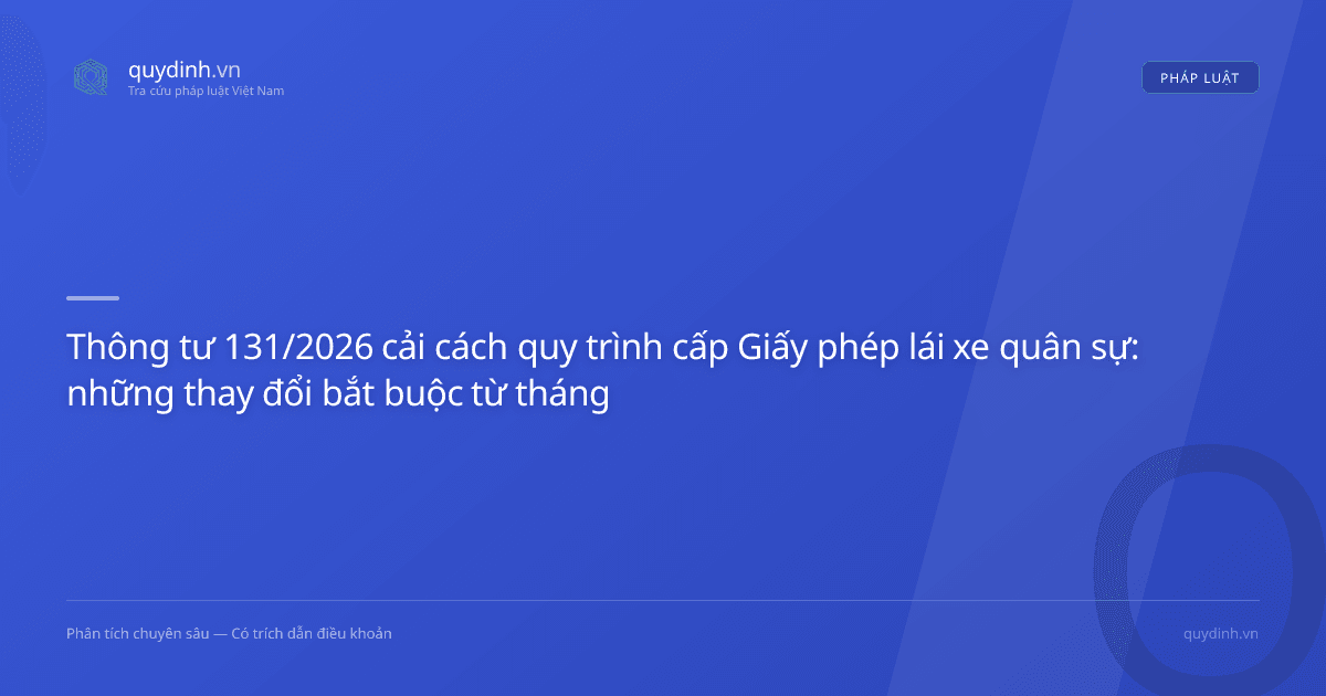 Thông tư 131/2026 cải cách quy trình cấp Giấy phép lái xe quân sự: những thay đổi bắt buộc từ tháng 11