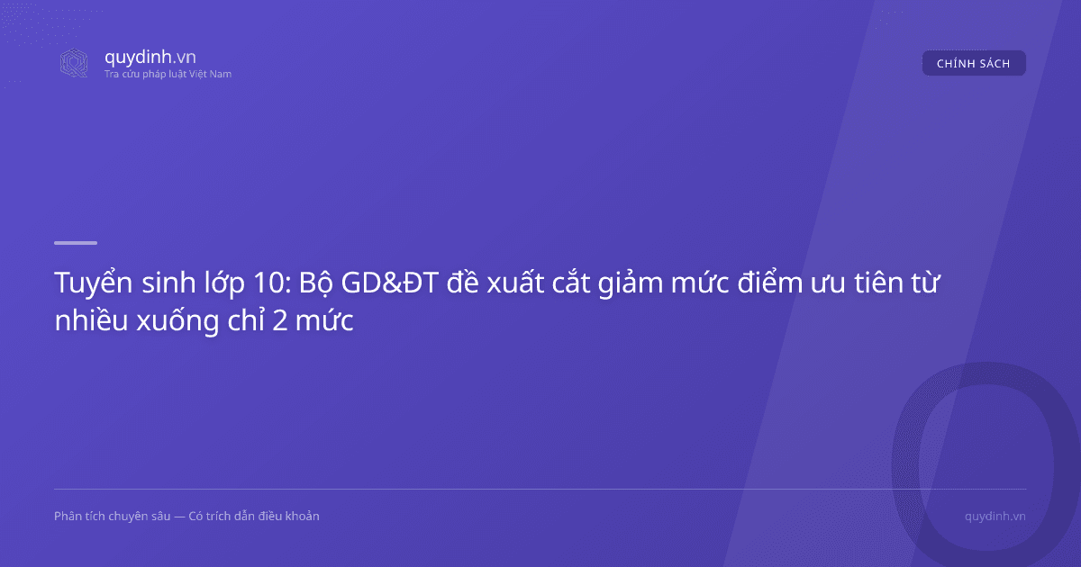 Tuyển sinh lớp 10: Bộ GD&ĐT đề xuất cắt giảm mức điểm ưu tiên từ nhiều xuống chỉ 2 mức