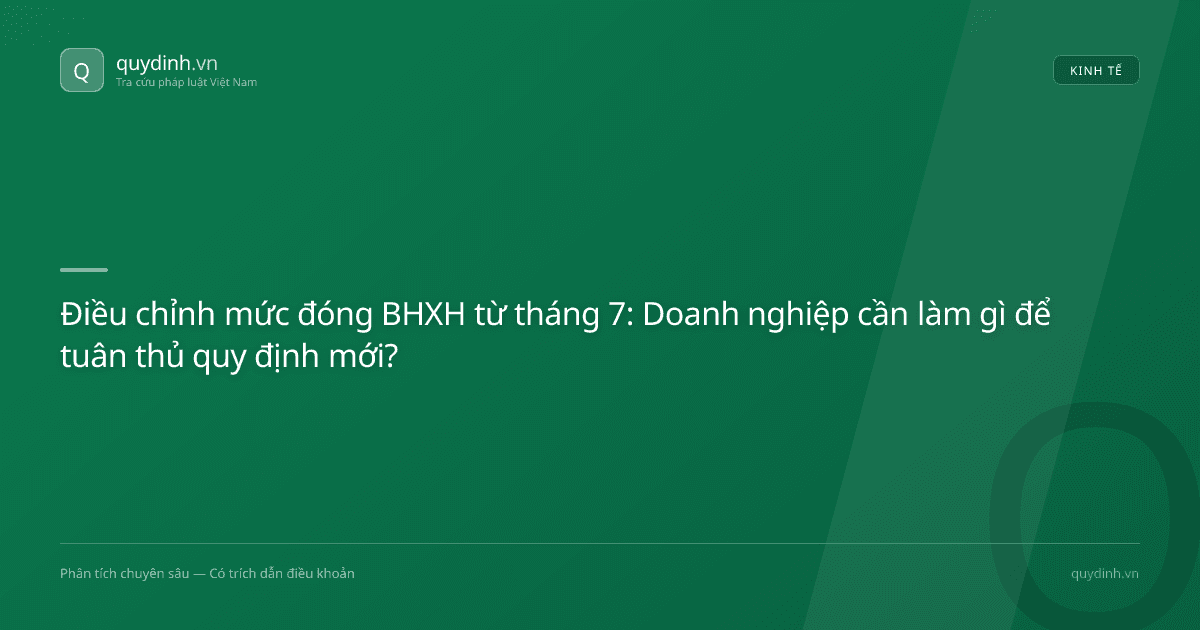 Điều chỉnh mức đóng BHXH từ tháng 7: Doanh nghiệp cần làm gì để tuân thủ quy định mới?