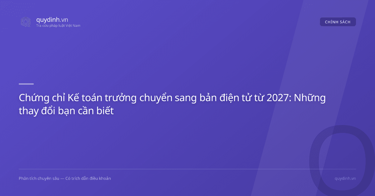 Chứng chỉ Kế toán trưởng chuyển sang bản điện tử từ 2027: Những thay đổi bạn cần biết