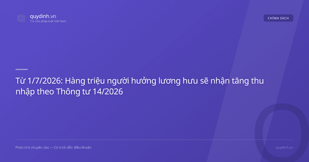 Từ 1/7/2026: Hàng triệu người hưởng lương hưu sẽ nhận tăng thu nhập theo Thông tư 14/2026