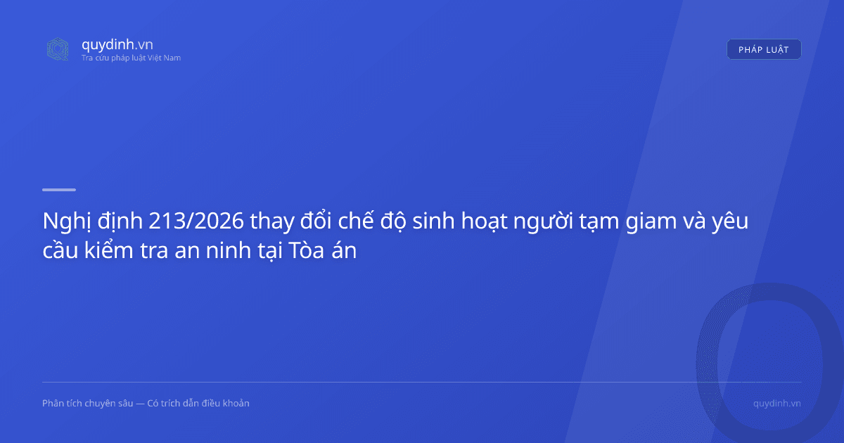 Nghị định 213/2026 thay đổi chế độ sinh hoạt người tạm giam và yêu cầu kiểm tra an ninh tại Tòa án