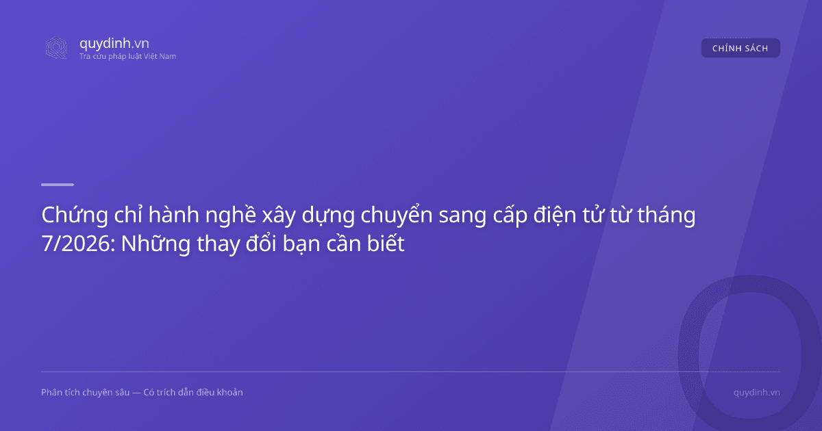 Chứng chỉ hành nghề xây dựng chuyển sang cấp điện tử từ tháng 7/2026: Những thay đổi bạn cần biết