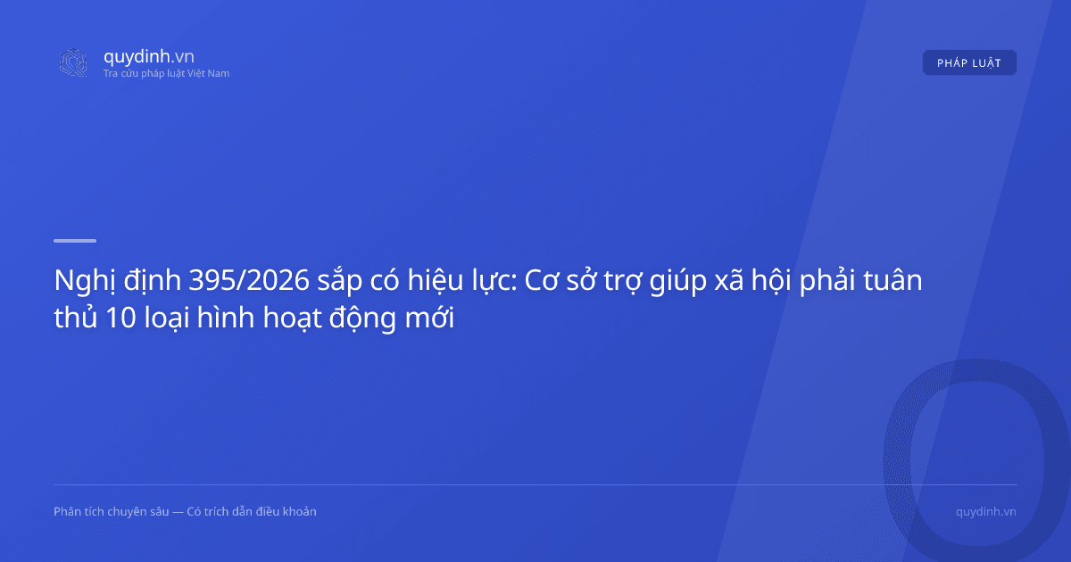 Nghị định 395/2026 sắp có hiệu lực: Cơ sở trợ giúp xã hội phải tuân thủ 10 loại hình hoạt động mới