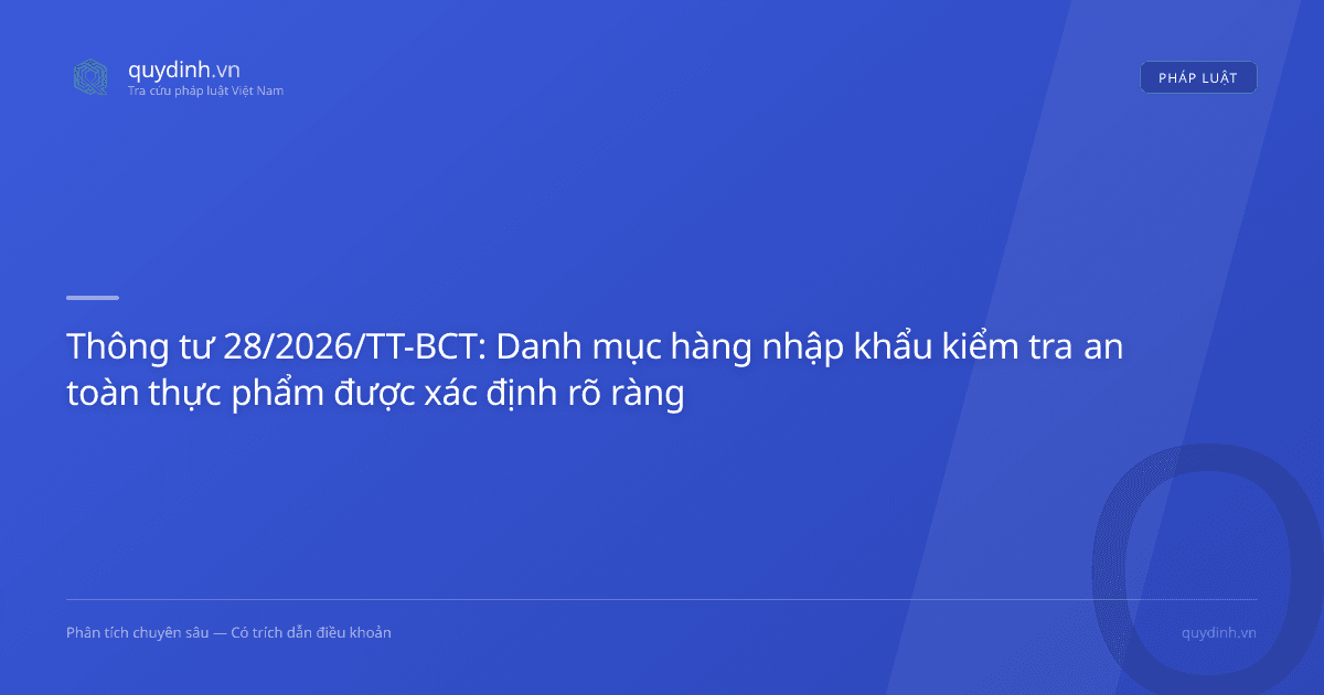 Thông tư 28/2026/TT-BCT: Danh mục hàng nhập khẩu kiểm tra an toàn thực phẩm được xác định rõ ràng