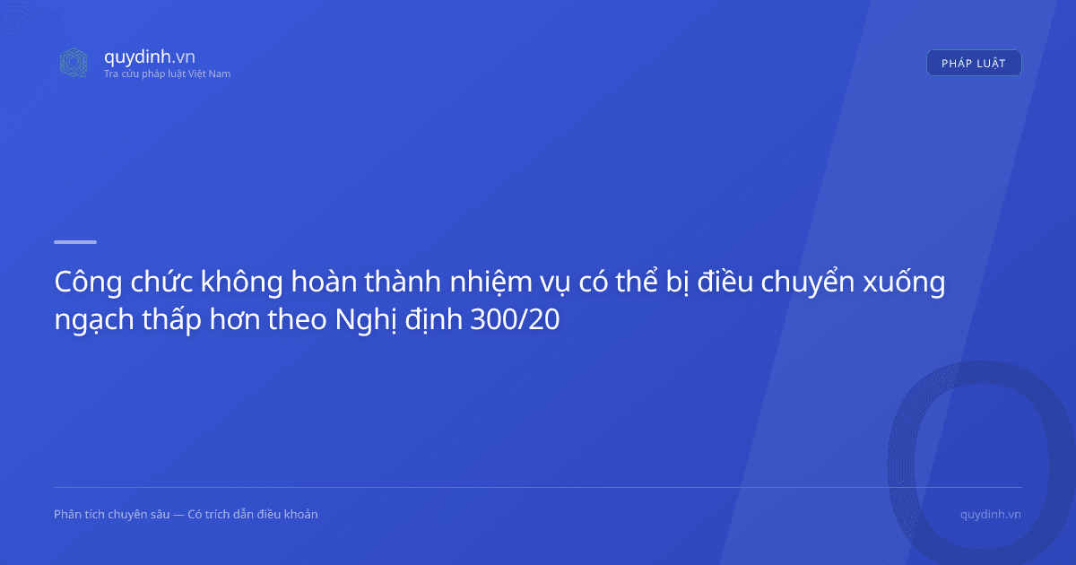 Công chức không hoàn thành nhiệm vụ có thể bị điều chuyển xuống ngạch thấp hơn theo Nghị định 300/2026