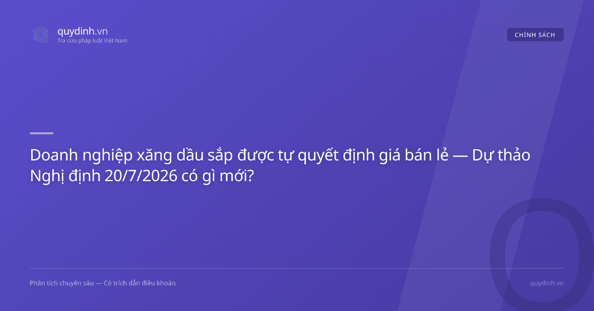 Doanh nghiệp xăng dầu sắp được tự quyết định giá bán lẻ — Dự thảo Nghị định 20/7/2026 có gì mới?