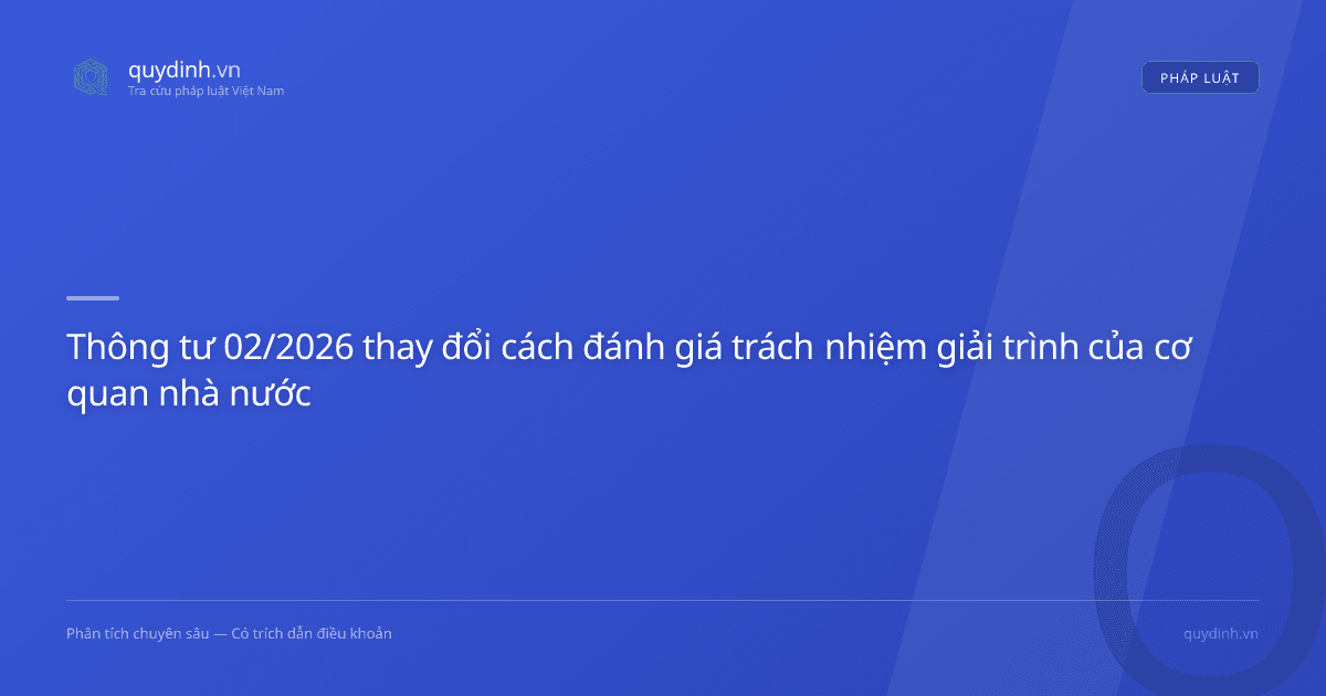 Thông tư 02/2026 thay đổi cách đánh giá trách nhiệm giải trình của cơ quan nhà nước