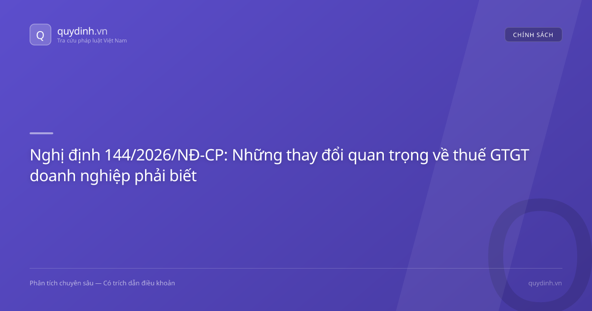 Nghị định 144/2026/NĐ-CP: Những thay đổi quan trọng về thuế GTGT doanh nghiệp phải biết