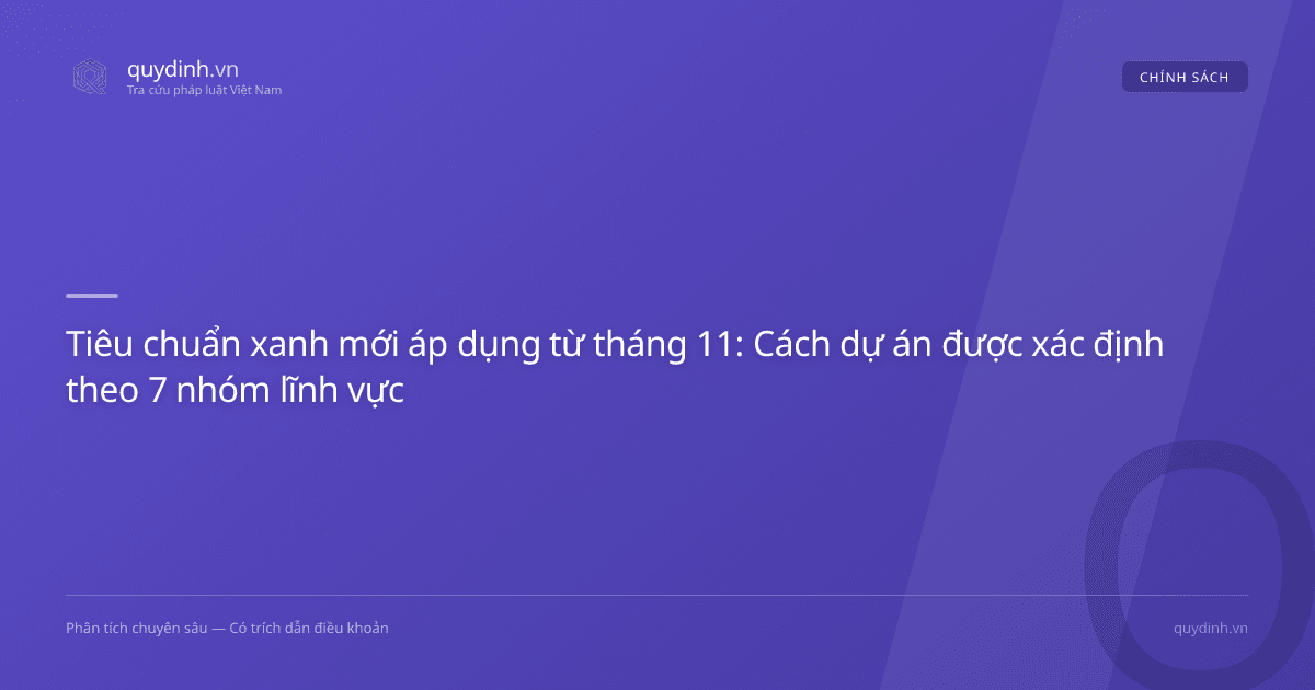 Tiêu chuẩn xanh mới áp dụng từ tháng 11: Cách dự án được xác định theo 7 nhóm lĩnh vực