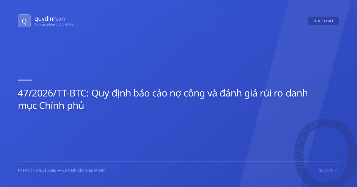 47/2026/TT-BTC: Quy định báo cáo nợ công và đánh giá rủi ro danh mục Chính phủ