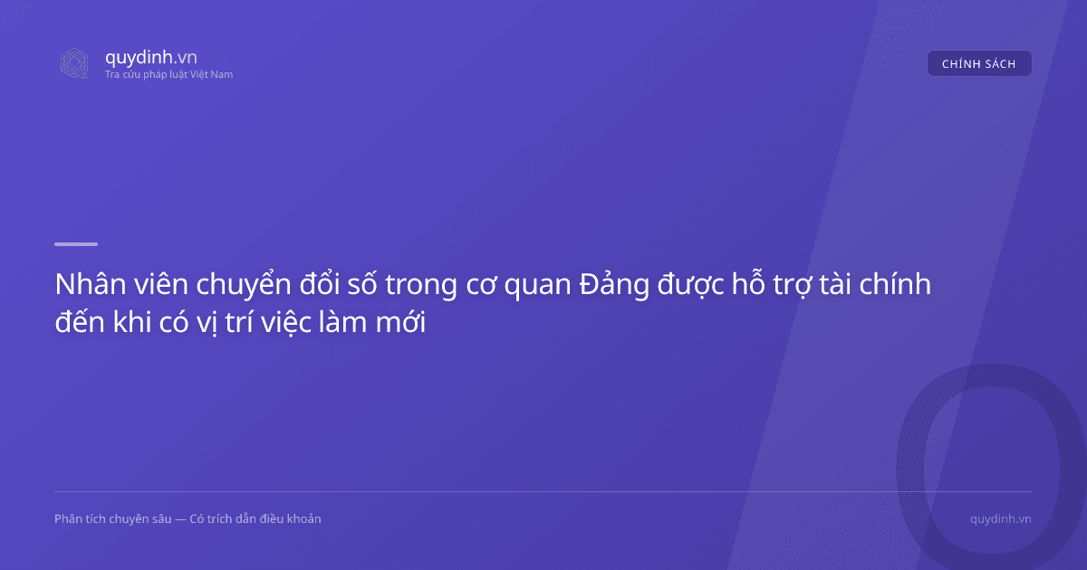 Nhân viên chuyển đổi số trong cơ quan Đảng được hỗ trợ tài chính đến khi có vị trí việc làm mới