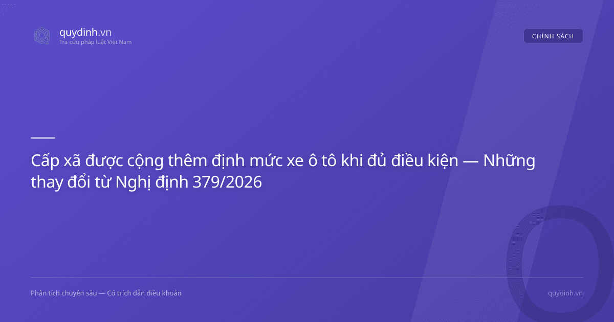 Cấp xã được cộng thêm định mức xe ô tô khi đủ điều kiện — Những thay đổi từ Nghị định 379/2026