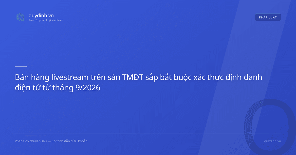 Bán hàng livestream trên sàn TMĐT sắp bắt buộc xác thực định danh điện tử từ tháng 9/2026