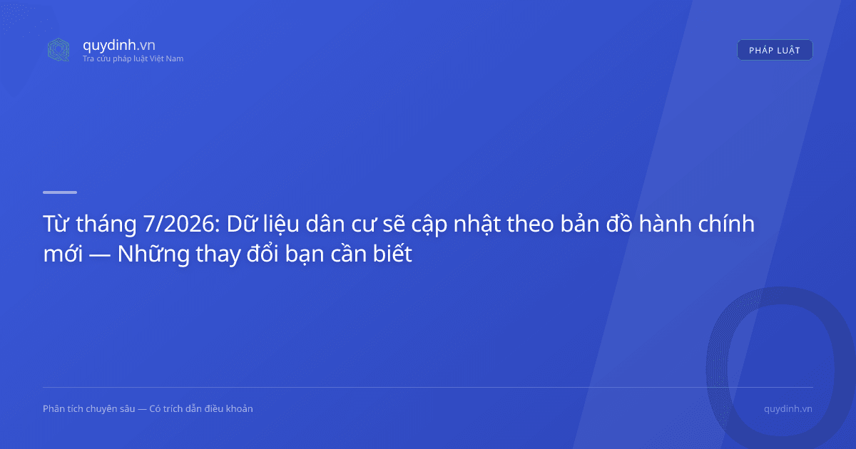 Từ tháng 7/2026: Dữ liệu dân cư sẽ cập nhật theo bản đồ hành chính mới — Những thay đổi bạn cần biết