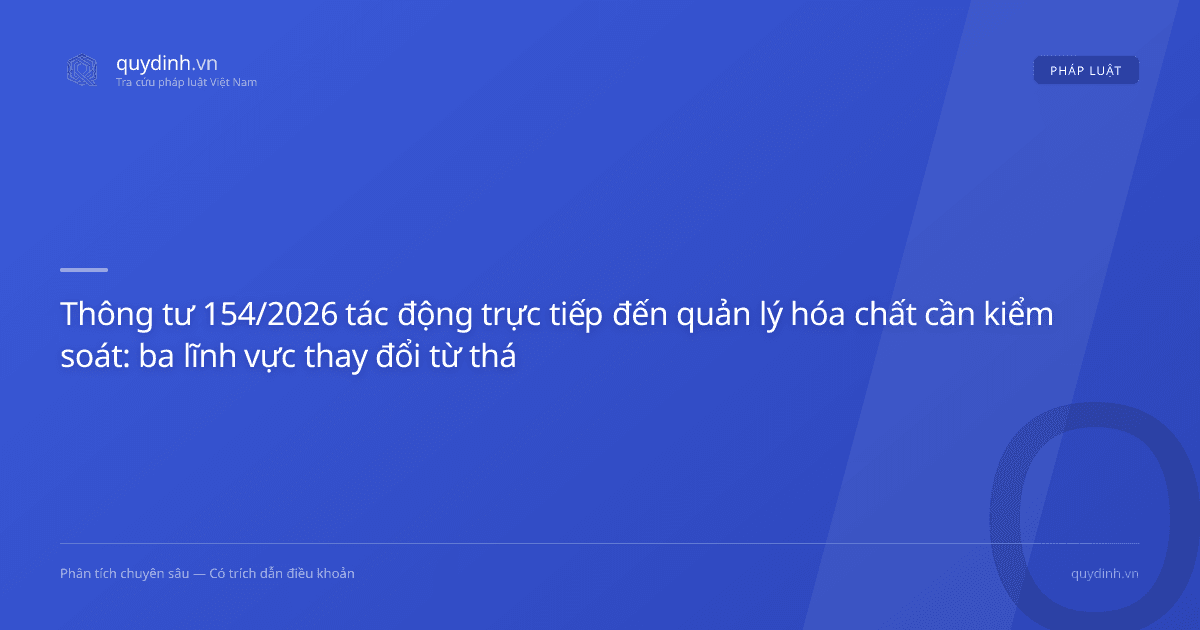 Thông tư 154/2026 tác động trực tiếp đến quản lý hóa chất cần kiểm soát: ba lĩnh vực thay đổi từ tháng 9