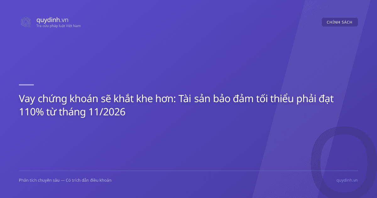 Vay chứng khoán sẽ khắt khe hơn: Tài sản bảo đảm tối thiểu phải đạt 110% từ tháng 11/2026