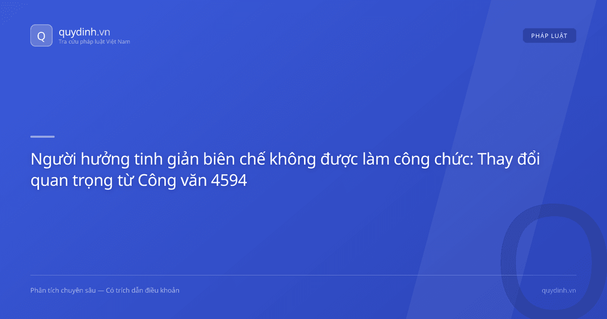 Người hưởng tinh giản biên chế không được làm công chức: Thay đổi quan trọng từ Công văn 4594