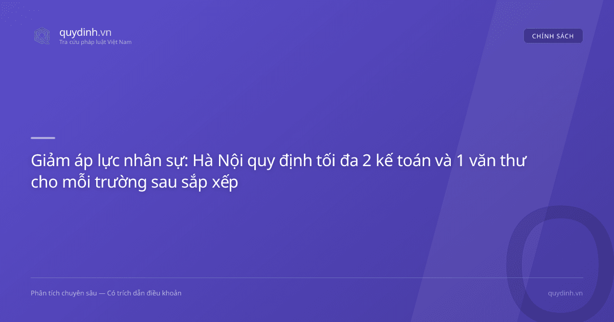 Giảm áp lực nhân sự: Hà Nội quy định tối đa 2 kế toán và 1 văn thư cho mỗi trường sau sắp xếp