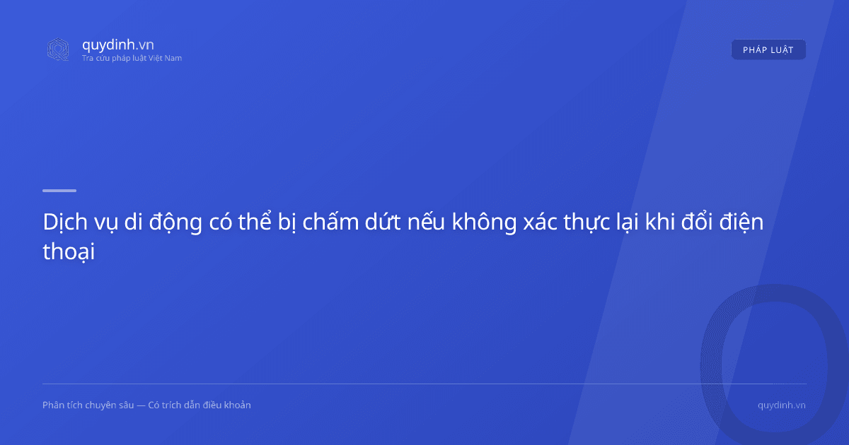 Dịch vụ di động có thể bị chấm dứt nếu không xác thực lại khi đổi điện thoại