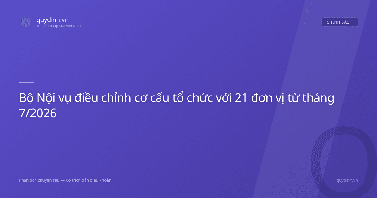 Bộ Nội vụ điều chỉnh cơ cấu tổ chức với 21 đơn vị từ tháng 7/2026