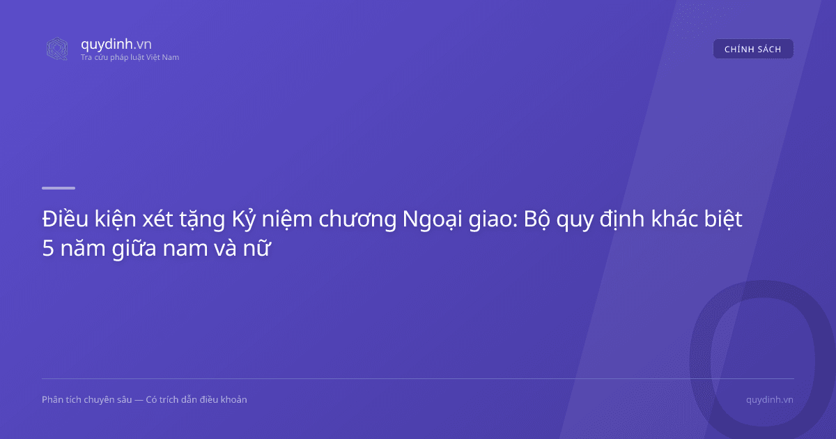 Điều kiện xét tặng Kỷ niệm chương Ngoại giao: Bộ quy định khác biệt 5 năm giữa nam và nữ