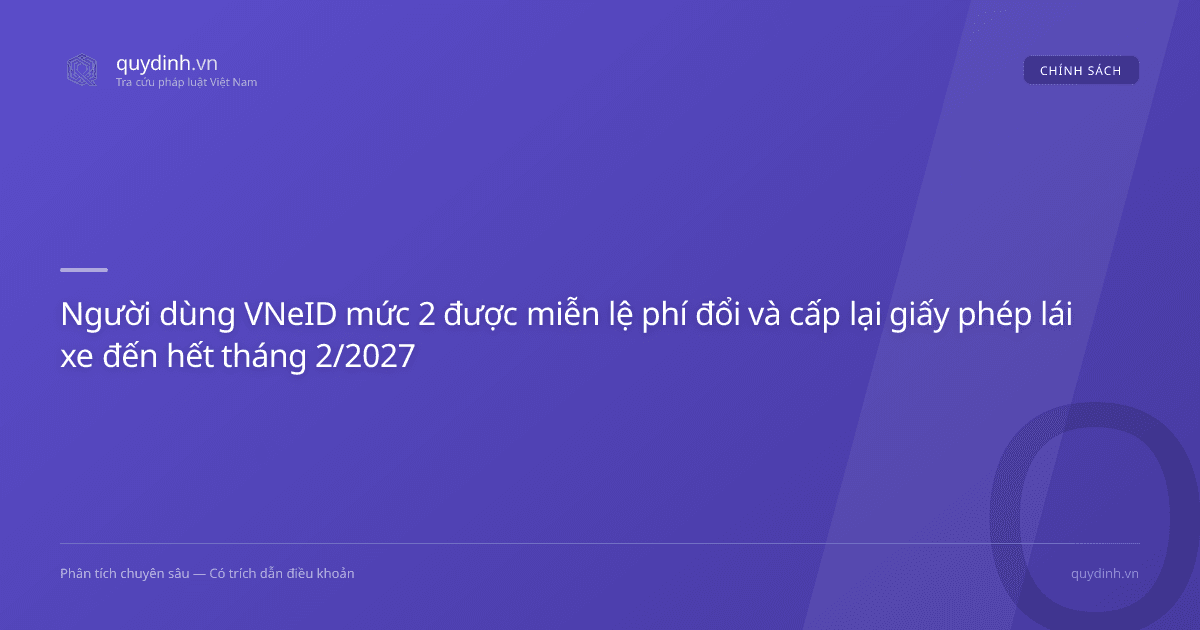 Người dùng VNeID mức 2 được miễn lệ phí đổi và cấp lại giấy phép lái xe đến hết tháng 2/2027