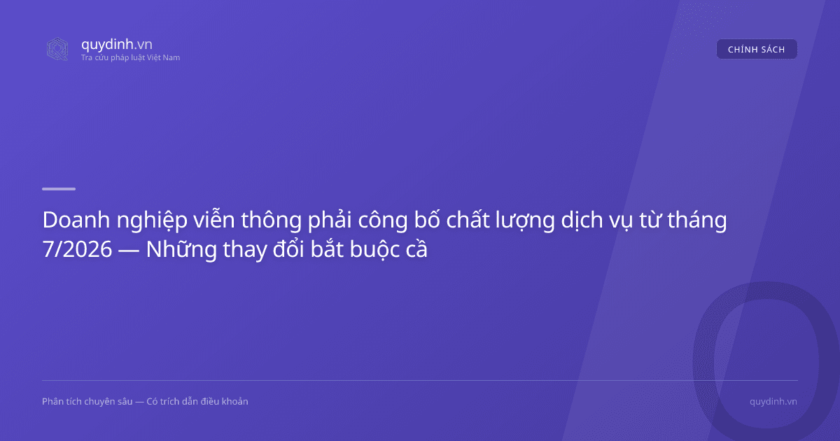 Doanh nghiệp viễn thông phải công bố chất lượng dịch vụ từ tháng 7/2026 — Những thay đổi bắt buộc cần biết
