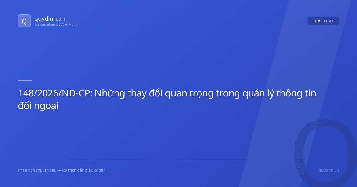 148/2026/NĐ-CP: Những thay đổi quan trọng trong quản lý thông tin đối ngoại