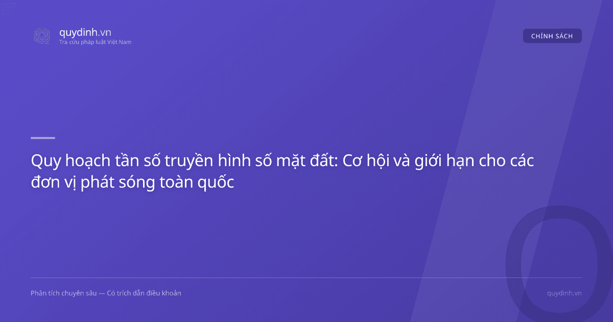 Quy hoạch tần số truyền hình số mặt đất: Cơ hội và giới hạn cho các đơn vị phát sóng toàn quốc