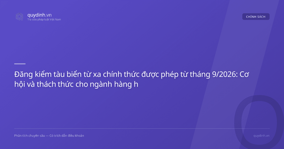 Đăng kiểm tàu biển từ xa chính thức được phép từ tháng 9/2026: Cơ hội và thách thức cho ngành hàng hải