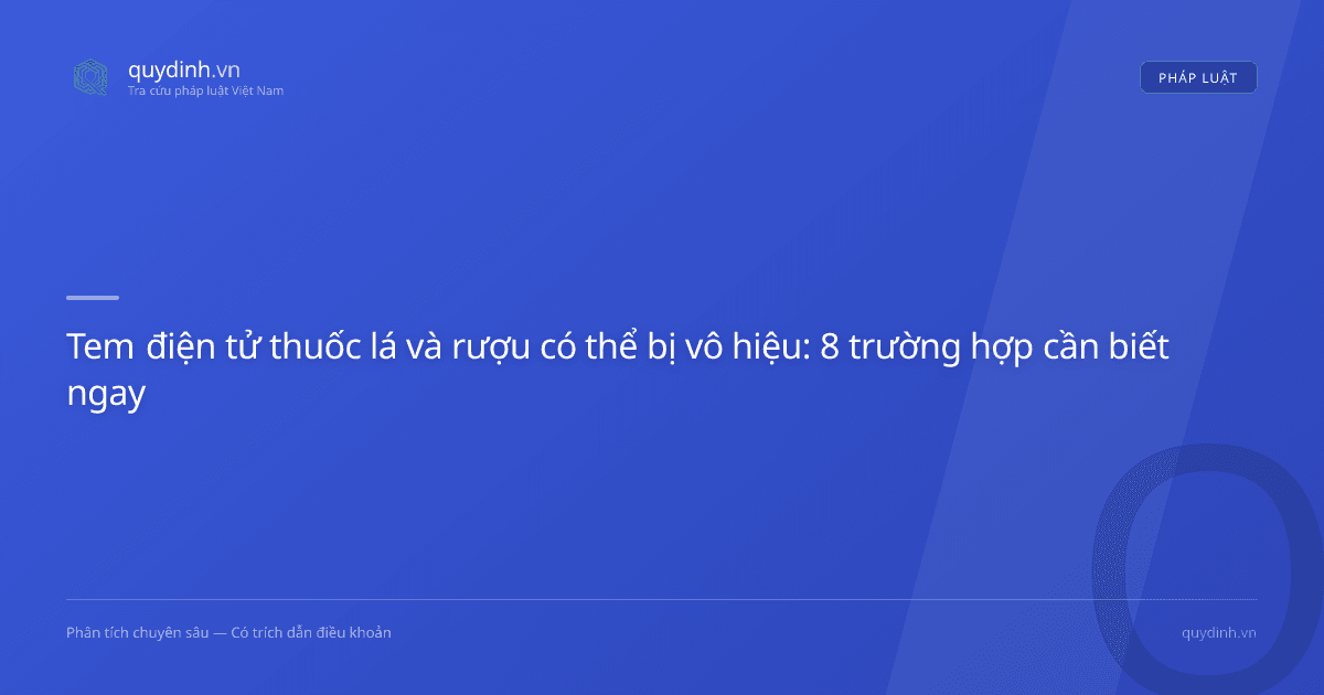 Tem điện tử thuốc lá và rượu có thể bị vô hiệu: 8 trường hợp cần biết ngay