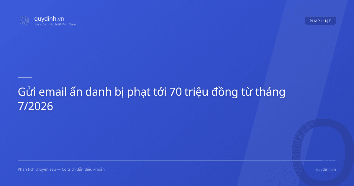 Gửi email ẩn danh bị phạt tới 70 triệu đồng từ tháng 7/2026