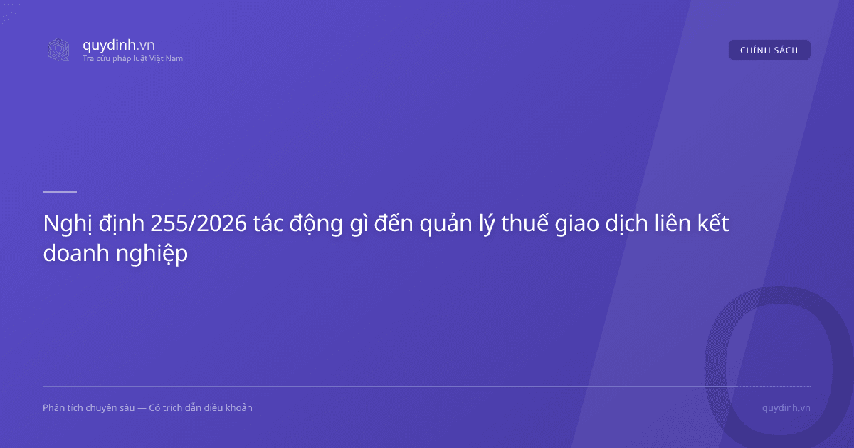 Nghị định 255/2026 tác động gì đến quản lý thuế giao dịch liên kết doanh nghiệp